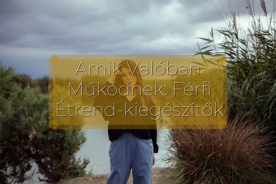 Amik Valóban Működnek: Férfi Étrend-kiegészítők